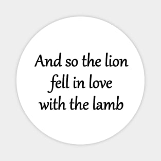 And so the lion fell in love with the lamb Magnet